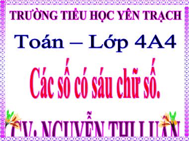 Bài giảng môn Toán Lớp 4 - Các số có sáu chữ số - Nguyễn Thị Luận