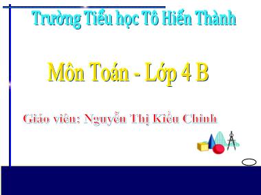 Bài giảng môn Toán Lớp 4 - Ôn tập các số đến 100.000 - Nguyễn Thị Kiều Chinh