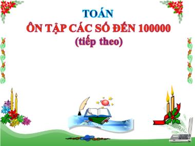 Bài giảng môn Toán Lớp 4 - Ôn tập các số đến 100.000 (Tiếp theo)