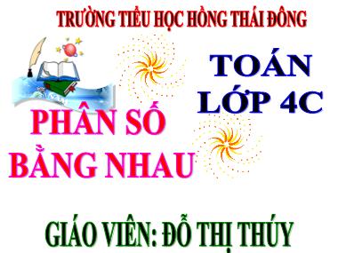 Bài giảng môn Toán Lớp 4 - Phân số bằng nhau - Đỗ Thị Thúy