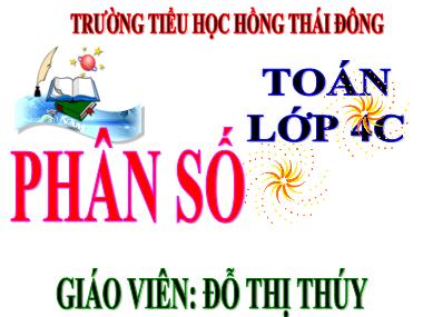 Bài giảng môn Toán Lớp 4 - Phân số - Đỗ Thị Thúy