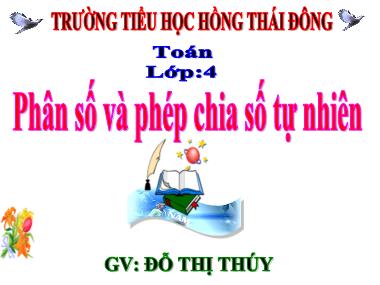 Bài giảng môn Toán Lớp 4 - Phân số và phép chia số tự nhiên - Đỗ Thị Thúy