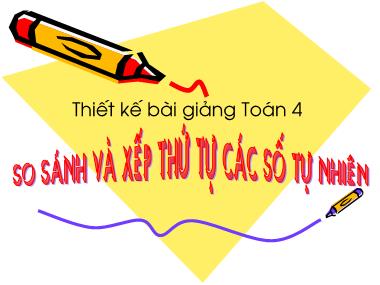 Bài giảng môn Toán Lớp 4 - So sánh và xếp thứ tự các số tự nhiên