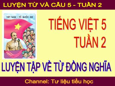 Bài giảng Tiếng việt 5 - Luyện từ và câu: Luyện tập về từ đồng nghĩa