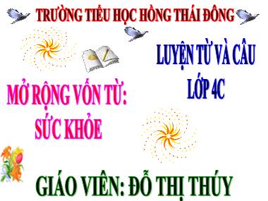 Bài giảng Tiếng việt Lớp 4 - Luyện từ và câu: Mở rộng vốn từ Sức khỏe - Đỗ Thị Thúy