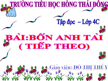 Bài giảng Tiếng việt Lớp 4 - Tập đọc: Bốn anh tài (Tiếp theo) - Đỗ Thị Thúy