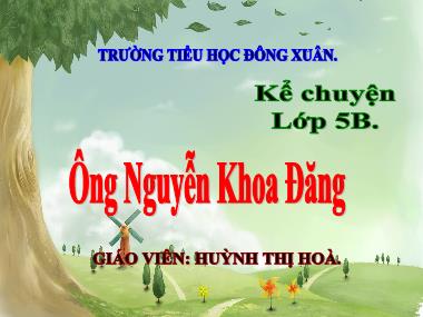 Bài giảng Tiếng việt Lớp 5 - Kể chuyện: Ông Nguyễn Khoa Đăng - Huỳnh Thị Hòa