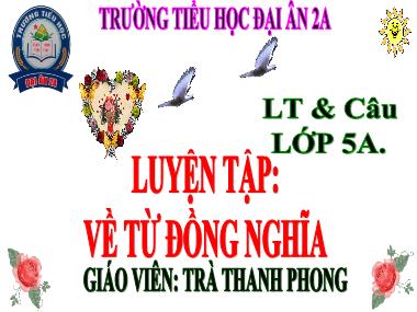 Bài giảng Tiếng việt Lớp 5 - Luyện từ và câu: Luyện tập về từ đồng nghĩa - Trà Thanh Phong