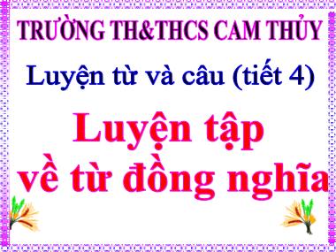 Bài giảng Tiếng việt Lớp 5 - Luyện từ và câu: Luyện tập về từ đồng nghĩa - Trường TH và THCS Cam Thủy