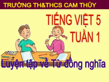 Bài giảng Tiếng việt Lớp 5 - Luyện từ và câu: Luyện tập về từ đồng nghĩa (Bản đẹp)