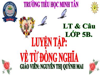 Bài giảng Tiếng việt Lớp 5 - Luyện từ và câu: Luyện tập về từ đồng nghĩa - Nguyễn Thị Quỳnh Mai