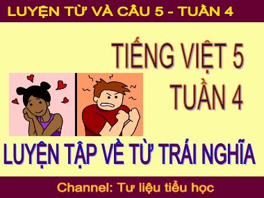 Bài giảng Tiếng việt Lớp 5 - Luyện từ và câu: Luyện tập về từ trái nghĩa