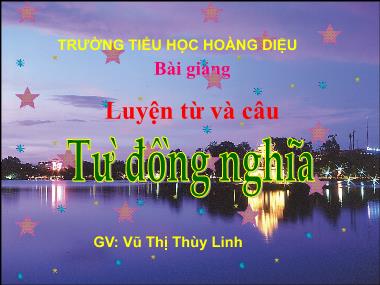 Bài giảng Tiếng việt Lớp 5 - Luyện từ và câu: Từ đồng nghĩa - Vũ Thị Thùy Linh