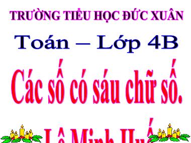 Bài giảng Toán Lớp 4 - Các số có sáu chữ số - Lê Minh Huế