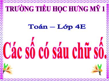 Bài giảng Toán Lớp 4 - Các số có sáu chữ số - Trường Tiểu học Hưng Mỹ 1