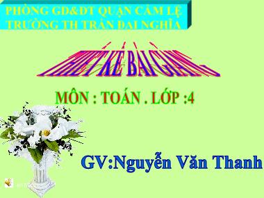 Bài giảng Toán Lớp 4 - Dấu hiệu chia hết cho 3 - Nguyễn Văn Thanh