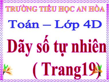 Bài giảng Toán Lớp 4 - Dãy số tự nhiên - Trường Tiểu học An Hòa