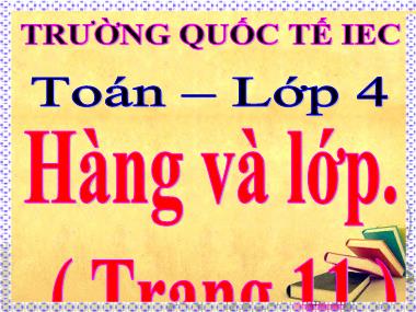 Bài giảng Toán Lớp 4 - Hàng và lớp - Trường Quốc tế IEC