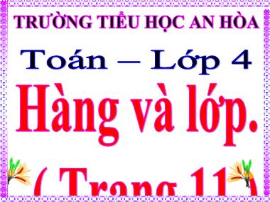 Bài giảng Toán Lớp 4 - Hàng và lớp - Trường Tiểu học An Hòa