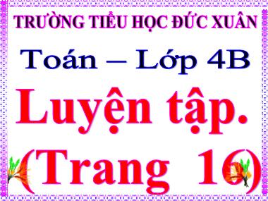 Bài giảng Toán Lớp 4 - Luyện tập (Trang 16) - Trường Tiểu học Đức Xuân