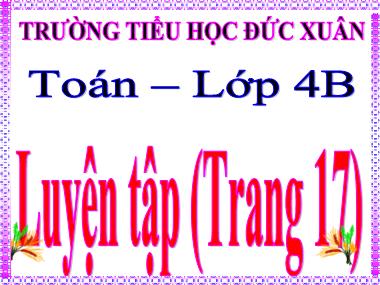 Bài giảng Toán Lớp 4 - Luyện tập (Trang 17) - Trường Tiểu học Đức Xuân