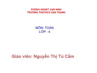Bài giảng Toán Lớp 4 - Phân số bằng nhau - Nguyễn Thị Tú Cẩm