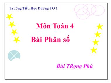 Bài giảng Toán Lớp 4 - Phân số - Bùi Trọng Phú