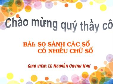 Bài giảng Toán Lớp 4 - So sánh các số có nhiều chữ số - Lê Nguyễn Quỳnh Như