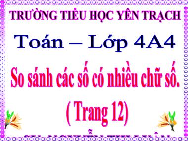 Bài giảng Toán Lớp 4 - So sánh các số có nhiều chữ số - Nguyễn Thị Luận