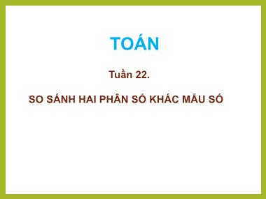 Bài giảng Toán Lớp 4 - So sánh hai phân số khác mẫu số