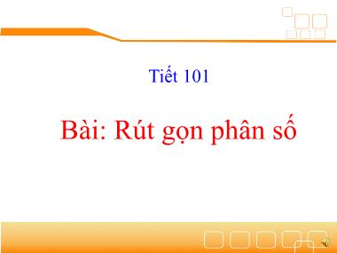 Bài giảng Toán Lớp 4 - Tiết 101: Rút gọn phân số