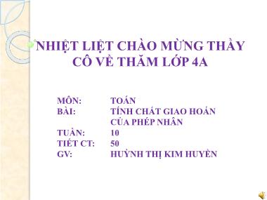 Bài giảng Toán Lớp 4 - Tính chất giao hoán của phép nhân - Huỳnh Thị Kim Huyền