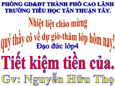 Bài giảng Đạo đức Lớp 4 - Tiết kiệm tiền của - Nguyễn Hữu Thọ