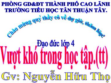 Bài giảng Đạo đức Lớp 4 - Vượt khó trong học tập (Tiếp theo) - Nguyễn Hữu Thọ