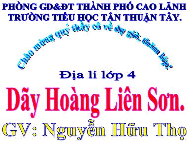 Bài giảng Địa lí Lớp 4 - Dãy Hoàng Liên Sơn - Nguyễn Hữu Thọ
