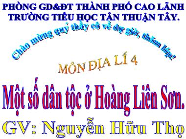 Bài giảng Địa lí Lớp 4 - Một số dân tộc ở Hoàng Liên Sơn - Nguyễn Hữu Thọ