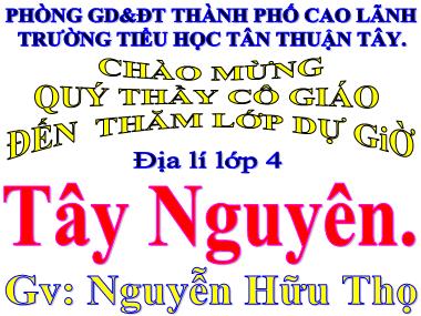 Bài giảng Địa lí Lớp 4 - Tây Nguyên - Nguyễn Hữu Thọ