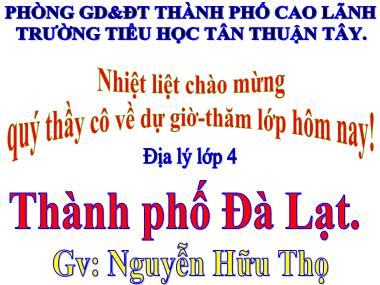 Bài giảng Địa lí Lớp 4 - Thành phố Đà Lạt - Nguyễn Hữu Thọ