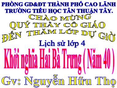 Bài giảng Lịch sử Lớp 4 - Khởi nghĩa Hai Bà Trưng (Năm 40) - Nguyễn Hữu Thọ