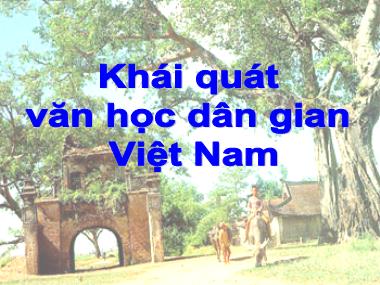 Bài giảng môn Ngữ văn Lớp 10 - Khái quát văn học dân gian Việt Nam