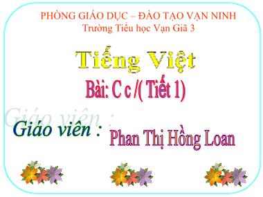 Bài giảng môn Tiếng Việt Lớp 1 - Học vần: C (Tiết 1) - Phan Thị Hồng Loan