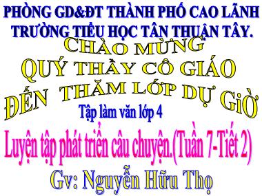 Bài giảng môn Tiếng Việt Lớp 4 - Tập làm văn: Luyện tập phát triển câu chuyện - Nguyễn Hữu Thọ
