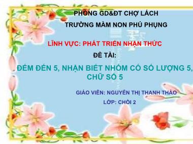 Bài giảng Phát triển nhận thức - Đếm đến 5, nhận biết nhóm có số lượng 5, chữ số 5 - Nguyễn Thị Thanh Thảo