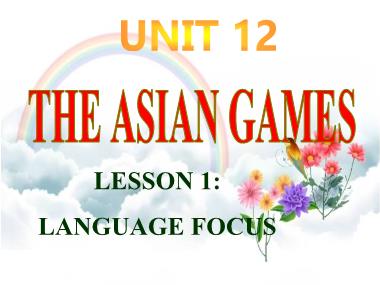 Bài giảng Tiếng anh Lớp 11 - Unit 12: The Asian games - Lesson 1: Language focus