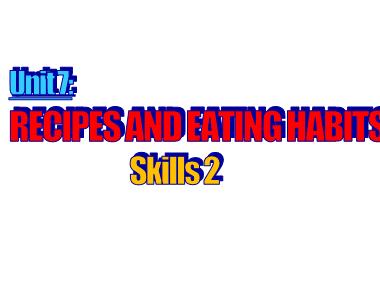 Bài giảng Tiếng anh Lớp 9 - Unit 7: Recipes and eating habits - Skills 2