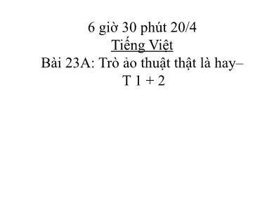 Bài giảng Tiếng Việt 3 - Tập đọc: Trò ảo thuật thật là hay
