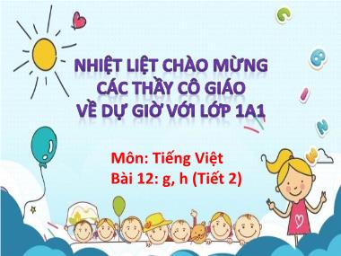 Bài giảng Tiếng Việt Lớp 1 - Bài 12 Học vần: g, h (Tiết 2)