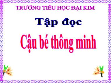 Bài giảng Tiếng Việt Lớp 3 - Tập đọc: Cậu bé thông minh - Trường Tiểu học Đại Kim