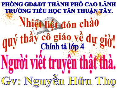 Bài giảng Tiếng Việt Lớp 4 - Chính tả: Người viết truyện thật thà - Nguyễn Hữu Thọ