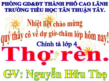 Bài giảng Tiếng Việt Lớp 4 - Chính tả: Thợ rèn - Nguyễn Hữu Thọ
